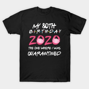 80th birthday 2020 the one where i was quarantined  funny bday gift T-Shirt